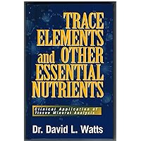 Trace Elements and Other Essential Nutrients: Clinical Application of Tissue Mineral Analysis Trace Elements and Other Essential Nutrients: Clinical Application of Tissue Mineral Analysis Hardcover