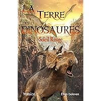 La Terre des Dinosaures: Soleil Rouge (French Edition) La Terre des Dinosaures: Soleil Rouge (French Edition) Kindle