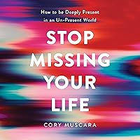 Stop Missing Your Life: How to Be Deeply Present in an Un-Present World Stop Missing Your Life: How to Be Deeply Present in an Un-Present World Audible Audiobook Paperback Kindle Hardcover Preloaded Digital Audio Player