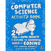 The Computer Science Activity Book: 24 Pen-and-Paper Projects to Explore the Wonderful World of Coding (No Computer Required!) The Computer Science Activity Book: 24 Pen-and-Paper Projects to Explore the Wonderful World of Coding (No Computer Required!) Paperback
