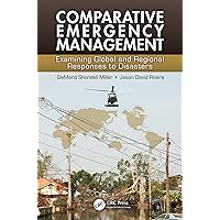 Comparative Emergency Management: Examining Global and Regional Responses to Disasters Comparative Emergency Management: Examining Global and Regional Responses to Disasters Kindle Hardcover