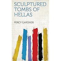 Sculptured Tombs of Hellas Sculptured Tombs of Hellas Kindle Hardcover Paperback MP3 CD Library Binding