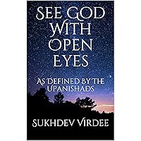 See God With Open Eyes: As Defined By The Upanishads (I Am Consciousness Book 1) See God With Open Eyes: As Defined By The Upanishads (I Am Consciousness Book 1) Kindle Paperback Hardcover