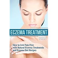 Eczema: Treatment Guide - How to Live Pain Free with Natural Eczema Treatments & Eczema Diet Recipes (clear skin, natural home remedies, skin care, skin ... natural beauty, natural beauty recipes) Eczema: Treatment Guide - How to Live Pain Free with Natural Eczema Treatments & Eczema Diet Recipes (clear skin, natural home remedies, skin care, skin ... natural beauty, natural beauty recipes) Kindle Paperback