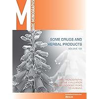Some Drugs and Herbal Medicines: IARC Monographs on the Evaluation of Carcinogenic Risks to Humans (IARC Monographs on the Evaluation of the Carcinogenic Risks to Humans, 108)