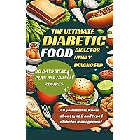 The ultimate Diabetic Food Bible for newly diagnosed: All you need to know to Master type 2 and type 1 diabetes management Including 30 days meal Plan and friendly recipes The ultimate Diabetic Food Bible for newly diagnosed: All you need to know to Master type 2 and type 1 diabetes management Including 30 days meal Plan and friendly recipes Kindle Paperback