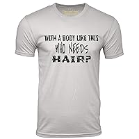 with a Body Like This Who Needs Hair Funny T Shirt Bald Humor Tee