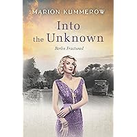 Into the Unknown: A wrenching Cold War adventure in Germany's Soviet occupied zone (Berlin Fractured Book 4) Into the Unknown: A wrenching Cold War adventure in Germany's Soviet occupied zone (Berlin Fractured Book 4) Kindle Paperback