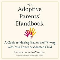 The Adoptive Parents' Handbook: A Guide to Healing Trauma and Thriving with Your Foster or Adopted Child The Adoptive Parents' Handbook: A Guide to Healing Trauma and Thriving with Your Foster or Adopted Child Audible Audiobook Paperback Kindle