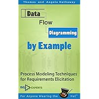Data Flow Diagrams - Simply Put!: Process Modeling Techniques for Requirements Elicitation and Workflow Analysis (Advanced Business Analysis Topics Book 5) Data Flow Diagrams - Simply Put!: Process Modeling Techniques for Requirements Elicitation and Workflow Analysis (Advanced Business Analysis Topics Book 5) Kindle Paperback