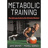 Metabolic Training: The Ultimate Guide to the Ultimate Workout Metabolic Training: The Ultimate Guide to the Ultimate Workout Paperback Kindle