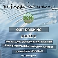 Quit Drinking With Ease, End Alcohol Cravings, Alcoholism: Chakra Guided Meditation, Solfeggio Frequencies & Subliminal Affirmations - Solfeggio Subliminals Quit Drinking With Ease, End Alcohol Cravings, Alcoholism: Chakra Guided Meditation, Solfeggio Frequencies & Subliminal Affirmations - Solfeggio Subliminals Kindle Audible Audiobook