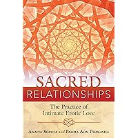 Sacred Relationships: The Practice of Intimate Erotic Love Sacred Relationships: The Practice of Intimate Erotic Love Paperback Kindle