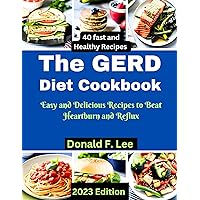 The GERD Diet Cookbook: Easy and Delicious Recipes to Beat Heartburn and Reflux The GERD Diet Cookbook: Easy and Delicious Recipes to Beat Heartburn and Reflux Kindle Paperback