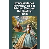 Princess Stories For Kds: A Tale of Princess Ellen and the Floating Prince Princess Stories For Kds: A Tale of Princess Ellen and the Floating Prince Kindle