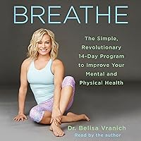 Breathe: The Simple, Revolutionary 14-Day Program to Improve Your Mental and Physical Health Breathe: The Simple, Revolutionary 14-Day Program to Improve Your Mental and Physical Health Audible Audiobook Paperback Kindle Audio CD