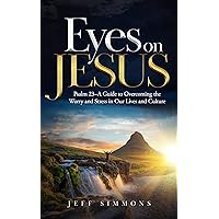 Eyes on Jesus: Psalm 23—A Guide to Overcoming the Worry and Stress in Our Lives and Culture Eyes on Jesus: Psalm 23—A Guide to Overcoming the Worry and Stress in Our Lives and Culture Kindle Paperback Audible Audiobook
