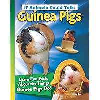 If Animals Could Talk: Guinea Pigs: Learn Fun Facts About the Things Guinea Pigs Do! (Curious Fox Books) For Kids Ages 4-8 - Photos and Information to Understand Your Pet Guinea Pig's Behavior If Animals Could Talk: Guinea Pigs: Learn Fun Facts About the Things Guinea Pigs Do! (Curious Fox Books) For Kids Ages 4-8 - Photos and Information to Understand Your Pet Guinea Pig's Behavior Paperback Kindle Hardcover