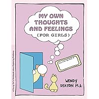 My Own Thoughts and Feelings (for Girls): A Young Girl's Workbook About Exploring Problems My Own Thoughts and Feelings (for Girls): A Young Girl's Workbook About Exploring Problems Paperback Kindle Hardcover