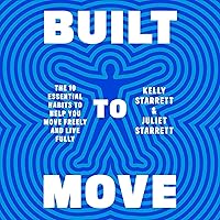 Built to Move: The Ten Essential Habits to Help You Move Freely and Live Fully Built to Move: The Ten Essential Habits to Help You Move Freely and Live Fully Audible Audiobook Hardcover Kindle Paperback Spiral-bound
