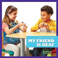 My Friend Is Deaf (Bullfrog Books: All Kinds of Friends) My Friend Is Deaf (Bullfrog Books: All Kinds of Friends) Library Binding Paperback