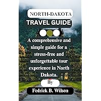 North Dakota Travel Guide 2024: A comprehensive and simple guide for a stress-free and unforgettable tour experience in North Dakota. North Dakota Travel Guide 2024: A comprehensive and simple guide for a stress-free and unforgettable tour experience in North Dakota. Kindle Paperback