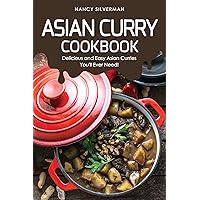 Asian Curry Cookbook: Delicious and Easy Asian Curries You'll Ever Need! Asian Curry Cookbook: Delicious and Easy Asian Curries You'll Ever Need! Kindle Paperback