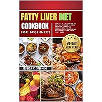 FATTY LIVER DIET COOKBOOK FOR BEGINNERS: Explore A Collection Of Mouthwatering Recipes Tailored For Liver Health, Crafted To Support Your Well-Being While Satisfying Your Taste Buds FATTY LIVER DIET COOKBOOK FOR BEGINNERS: Explore A Collection Of Mouthwatering Recipes Tailored For Liver Health, Crafted To Support Your Well-Being While Satisfying Your Taste Buds Kindle Paperback