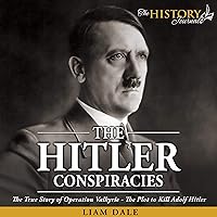 The Hitler Conspiracies: The True Story of Operation Valkyrie - The Plot to Kill Adolf Hitler (World War 2 History) The Hitler Conspiracies: The True Story of Operation Valkyrie - The Plot to Kill Adolf Hitler (World War 2 History) Kindle Audible Audiobook