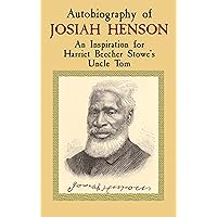 Autobiography of Josiah Henson: An Inspiration for Harriet Beecher Stowe's Uncle Tom (African American) Autobiography of Josiah Henson: An Inspiration for Harriet Beecher Stowe's Uncle Tom (African American) Paperback Kindle