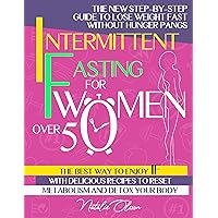 Intermittent Fasting for Women Over 50: The New Step-by-Step Guide to Lose Weight Fast without Hunger Pangs. The Best Way to Enjoy IF with Over 100 Delicious Recipes and 14-Day Meal Plan Intermittent Fasting for Women Over 50: The New Step-by-Step Guide to Lose Weight Fast without Hunger Pangs. The Best Way to Enjoy IF with Over 100 Delicious Recipes and 14-Day Meal Plan Kindle Audible Audiobook Hardcover Paperback