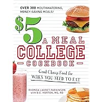 $5 a Meal College Cookbook: Good Cheap Food for When You Need to Eat $5 a Meal College Cookbook: Good Cheap Food for When You Need to Eat Paperback Kindle