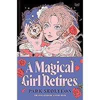 A Magical Girl Retires: A Delightfully Witty and Wildy Imaginative Ode to Magical Girl Manga A Magical Girl Retires: A Delightfully Witty and Wildy Imaginative Ode to Magical Girl Manga Hardcover Kindle Audible Audiobook Audio CD