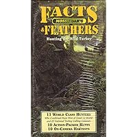 Facts & Feathers: Hunting the Wild Turkey: 11 World Class Hunters, 10 Action-Packed Hunts, 10 On-Camera Harvests
