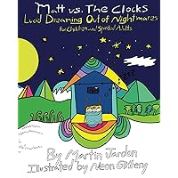 Matt vs. The Clocks: Lucid Dreaming out of Nightmares (Matt Dreams Book 1) Matt vs. The Clocks: Lucid Dreaming out of Nightmares (Matt Dreams Book 1) Kindle Paperback