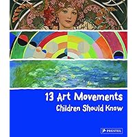 13 Art Movements Children Should Know (13 Children Should Know) 13 Art Movements Children Should Know (13 Children Should Know) Hardcover