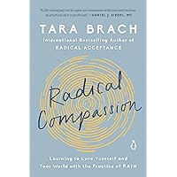 Radical Compassion: Learning to Love Yourself and Your World with the Practice of RAIN Radical Compassion: Learning to Love Yourself and Your World with the Practice of RAIN Paperback Audible Audiobook Kindle Hardcover