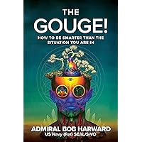 The Gouge!: How to Be Smarter Than the Situation You Are In