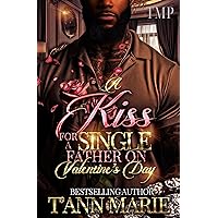 A KISS FOR A SINGLE FATHER ON VALENTINE'S DAY (TMP'S SINGLE FATHER'S VDAY PROJECT Book 8) A KISS FOR A SINGLE FATHER ON VALENTINE'S DAY (TMP'S SINGLE FATHER'S VDAY PROJECT Book 8) Kindle Audible Audiobook Paperback