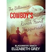 Ranch Hand Masquerade : The Billionaire Cowboy's (Blackwater Ranch Billionaire Cowboy Romance) Ranch Hand Masquerade : The Billionaire Cowboy's (Blackwater Ranch Billionaire Cowboy Romance) Kindle