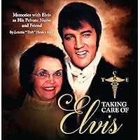 Taking Care of Elvis, Memories with Elvis As His Private Nurse and Friend