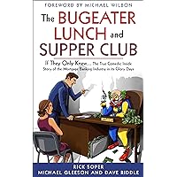The Bugeater Lunch and Supper Club: If They Only Knew... The True Comedic Inside Story of the Mortgage Banking Industry in its Glory Days The Bugeater Lunch and Supper Club: If They Only Knew... The True Comedic Inside Story of the Mortgage Banking Industry in its Glory Days Kindle Paperback Hardcover