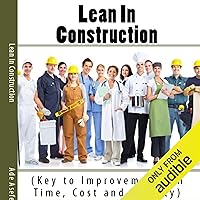 Lean in Construction: Key to Improvements in Time, Cost and Quality Lean in Construction: Key to Improvements in Time, Cost and Quality Audible Audiobook Paperback