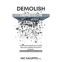 Demolish Depression (without medication): How I Healed Depression for Good--Naturally, and After Nine Years--Using the Emotional Discharge Method (Mental & Emotional Wellness Book 9) Demolish Depression (without medication): How I Healed Depression for Good--Naturally, and After Nine Years--Using the Emotional Discharge Method (Mental & Emotional Wellness Book 9) Kindle Paperback Audible Audiobook