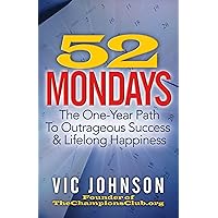 52 Mondays: The One Year Path To Outrageous Success & Lifelong Happiness 52 Mondays: The One Year Path To Outrageous Success & Lifelong Happiness Kindle Audible Audiobook Paperback Audio CD