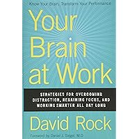 Your Brain at Work: Strategies for Overcoming Distraction, Regaining Focus, and Working Smarter All Day Long Your Brain at Work: Strategies for Overcoming Distraction, Regaining Focus, and Working Smarter All Day Long Hardcover Audible Audiobook Kindle Paperback Audio CD