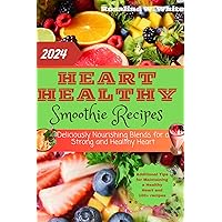 HEART HEALTHY SMOOTHIE RECIPES: Deliciously Nourishing Blends for a Strong and Healthy Heart HEART HEALTHY SMOOTHIE RECIPES: Deliciously Nourishing Blends for a Strong and Healthy Heart Kindle Paperback