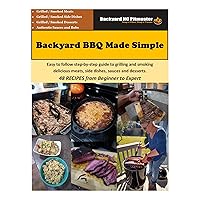 Backyard BBQ Made Simple: Easy to follow step-by-step guide to grilling and smoking delicious meats, side dishes, sauces and desserts. Backyard BBQ Made Simple: Easy to follow step-by-step guide to grilling and smoking delicious meats, side dishes, sauces and desserts. Kindle Paperback