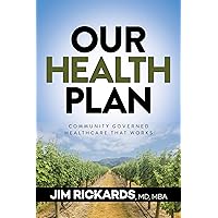 Our Health Plan: Community Governed Healthcare That Works Our Health Plan: Community Governed Healthcare That Works Kindle Hardcover Paperback