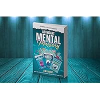 Abundant Mental Mastery 3 In 1 Boxset: How to Stop Overthinking, Reduce Anxiety and Thrive: The Overthinker's Cleanse + The Abundance Mindset System + The Fixed Mindset to Growth Mindset Breakthrough